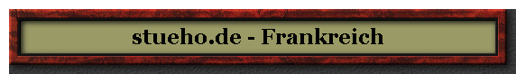 stueho.de - Frankreich
