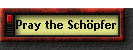 Pray the Sch�pfer