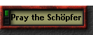 Pray the Sch�pfer